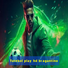 futebol play hd bragantino